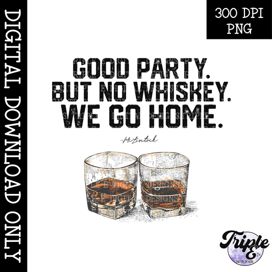 Good Party No Whiskey We Go Home PNG design