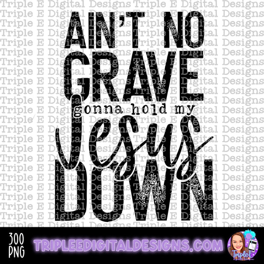 Ain’t No Grave Gonna Hold My Jesus Down PNG